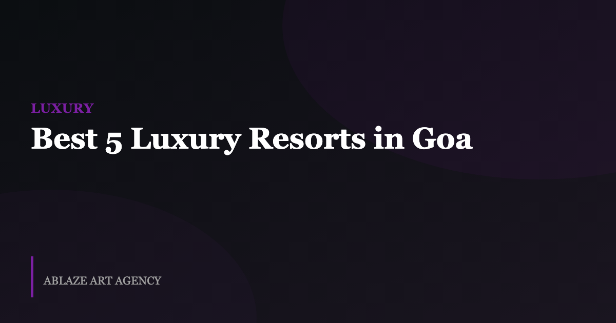 Best 5 Luxury Resorts in Goa for 2026