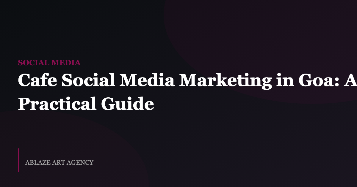 Social Media Marketing for Goa Cafes: A Practical Guide